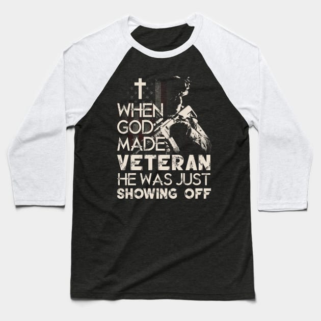 When God Made Veteran He Was Just Showing Off T Shirt, Veteran Shirts, Gifts Ideas For Veteran Day Baseball T-Shirt by DaseShop